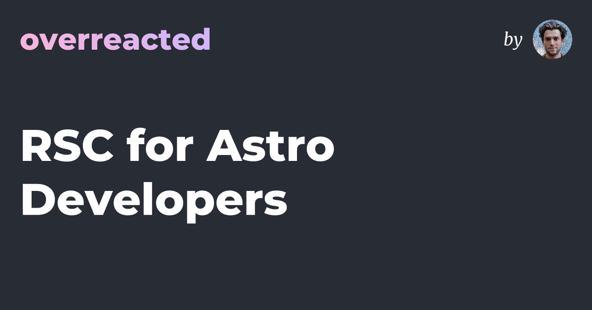 RSC para Desenvolvedvedores Astro: Uma Análise Aprofundada do Artigo de Dan Abramov
